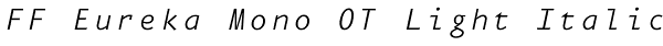 FF Eureka Mono OT Light Italic Font