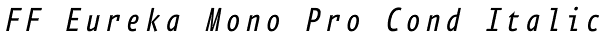 FF Eureka Mono Pro Cond Italic Font