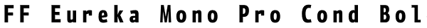 FF Eureka Mono Pro Cond Bold Font