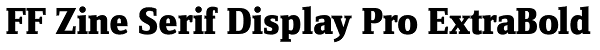 FF Zine Serif Display Pro ExtraBold Font
