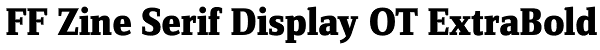 FF Zine Serif Display OT ExtraBold Font