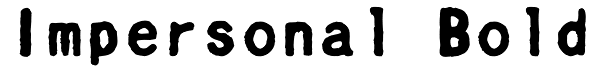 Impersonal Bold Font