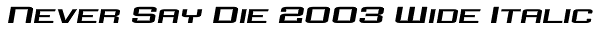 Never Say Die 2003 Wide Italic Font