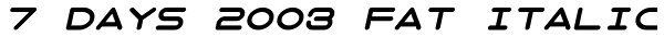 7 Days 2003 Fat Italic Font