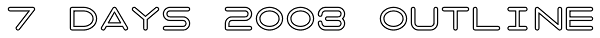 7 Days 2003 Outline Font