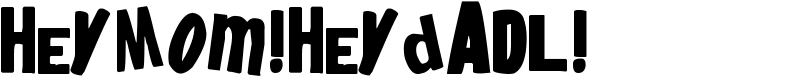 heyMom!heyDadl! Font
