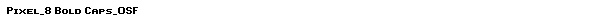 Pixel_8 Bold Caps_OSF Font