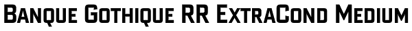Banque Gothique RR ExtraCond Medium Font