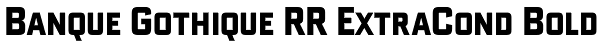 Banque Gothique RR ExtraCond Bold Font