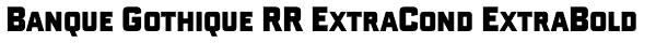 Banque Gothique RR ExtraCond ExtraBold Font