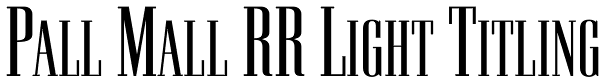 Pall Mall RR Light Titling Font