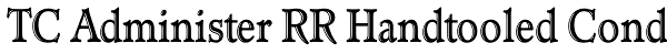TC Administer RR Handtooled Cond Font