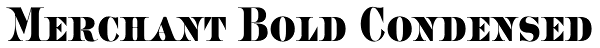 Merchant Bold Condensed Font