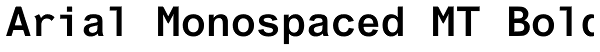 Arial Monospaced MT Bold Font