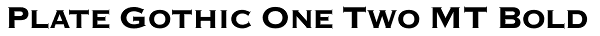Plate Gothic One Two MT Bold Font