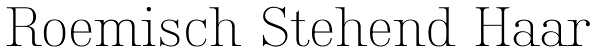 Roemisch Stehend Haar Font