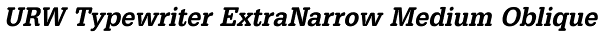 URW Typewriter ExtraNarrow Medium Oblique Font