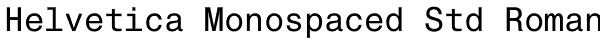 Helvetica Monospaced Std Roman Font