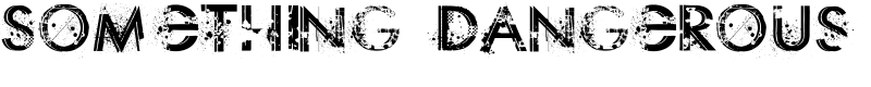 Something Dangerous Font