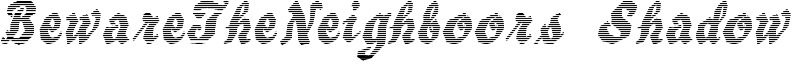 BewareTheNeighboors Shadow Font
