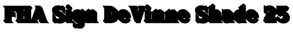 FHA Sign DeVinne Shade 25 Font