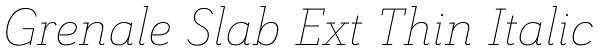 Grenale Slab Ext Thin Italic Font