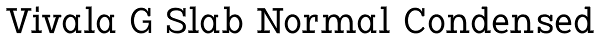 Vivala G Slab Normal Condensed Font