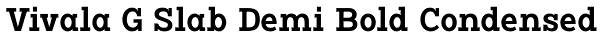 Vivala G Slab Demi Bold Condensed Font