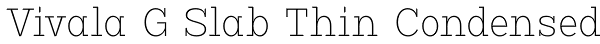 Vivala G Slab Thin Condensed Font
