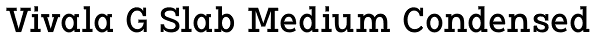 Vivala G Slab Medium Condensed Font