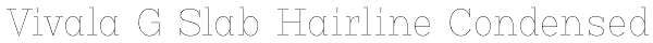 Vivala G Slab Hairline Condensed Font