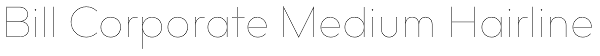 Bill Corporate Medium Hairline Font