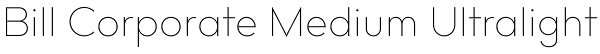 Bill Corporate Medium Ultralight Font