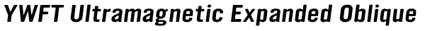 YWFT Ultramagnetic Expanded Oblique Font
