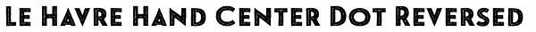 Le Havre Hand Center Dot Reversed Font