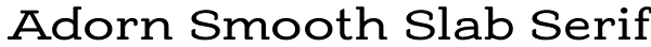Adorn Smooth Slab Serif Font