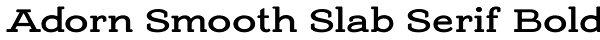 Adorn Smooth Slab Serif Bold Font