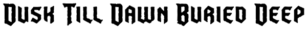 Dusk Till Dawn Buried Deep Font