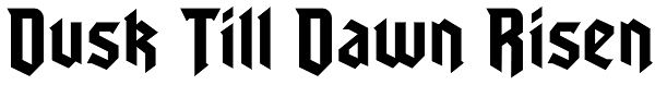 Dusk Till Dawn Risen Font