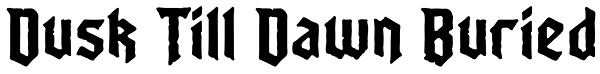 Dusk Till Dawn Buried Font