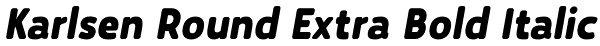 Karlsen Round Extra Bold Italic Font