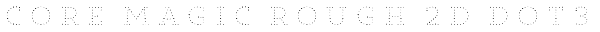 Core Magic Rough 2D Dot3 Font