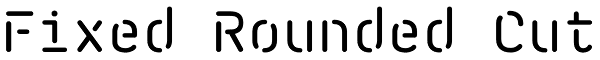 Fixed Rounded Cut Font