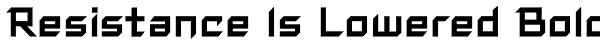 Resistance Is Lowered Bold Font