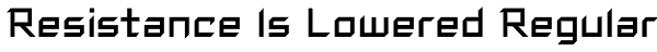 Resistance Is Lowered Regular Font