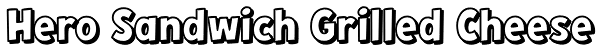 Hero Sandwich Grilled Cheese Font