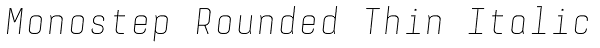 Monostep Rounded Thin Italic Font