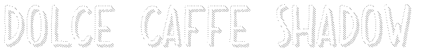 Dolce Caffe Shadow Font