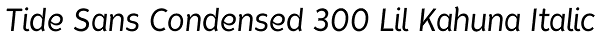 Tide Sans Condensed 300 Lil Kahuna Italic Font