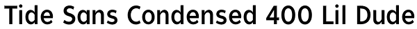Tide Sans Condensed 400 Lil Dude Font